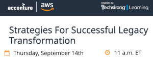 TechStrong: Strategies For Successful Legacy Transformation (Sept. 14th)