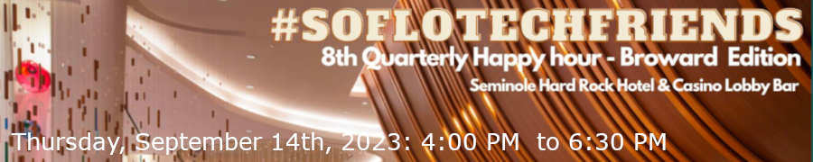 South FL Tech Friends 8th Quarterly HH - Hard Rock Hollywood (Sept. 14th)