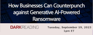 DARKReading: How Businesses Can Counterpunch against Generative AI-Powered Ransomware (Sept. 19th)