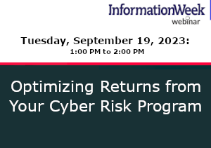 InformationWeek: Optimizing Returns from Your Cyber Risk Program (Sep. 19th)