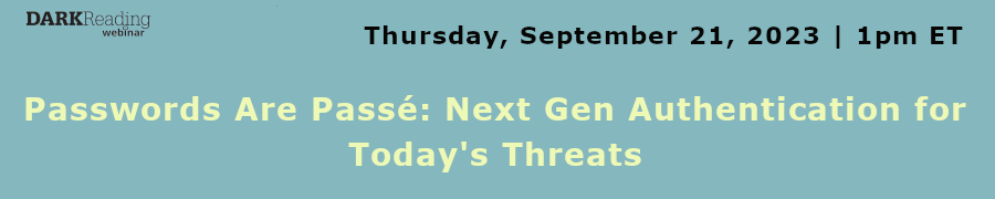 DARKReading: Passwords Are Passe: Next Gen Authentication for Today's Threats (Sept. 21st)