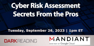 DARKReading: Cyber Risk Assessment Secrets From the Pros (Sept. 26th)
