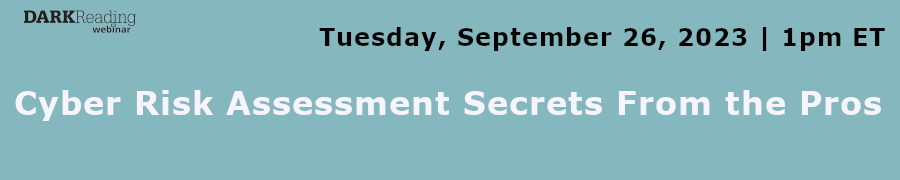 DARKReading: Cyber Risk Assessment Secrets From the Pros (Sept. 26th)