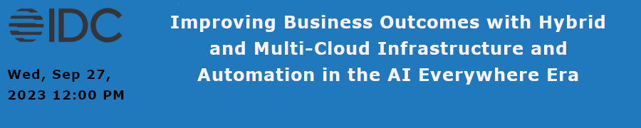 Improving Business Outcomes with Hybrid and Multi-Cloud Infrastructure and Automation in the AI Everywhere Era (Sept. 27th)