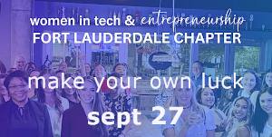 Women in Tech & Entrepreneurship - Fort Lauderdale Chapter Launch! (Sep 27th)