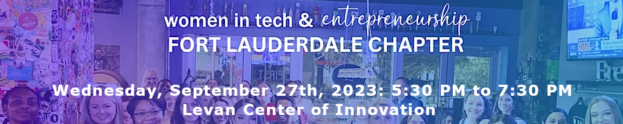 Women in Tech & Entrepreneurship - Fort Lauderdale Chapter Launch! (Sep 27th)