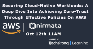 TechStrong: Securing Cloud-Native Workloads: A Deep Dive Into Achieving Zero-Trust Through Effective Policies On AWS (Oct 12th)