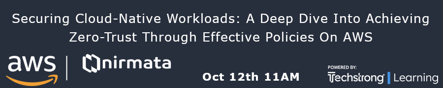 TechStrong: Securing Cloud-Native Workloads: A Deep Dive Into Achieving Zero-Trust Through Effective Policies On AWS (Oct 12th)