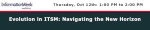 Informationweek: Evolution in ITSM: Navigating the New Horizon (Oct. 12th)