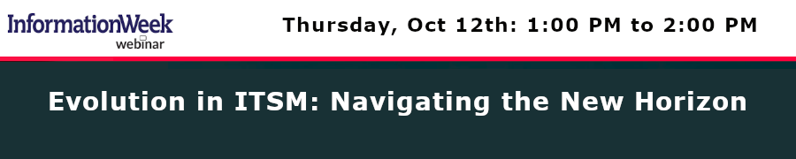 Informationweek: Evolution in ITSM: Navigating the New Horizon (Oct. 12th)