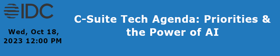 IDC: C-Suite Tech Agenda: Priorities & the Power of AI (Oct. 18th)
