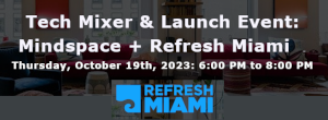 Tech Mixer & Launch Event: Mindspace + Refresh Miami (Oct. 19th)