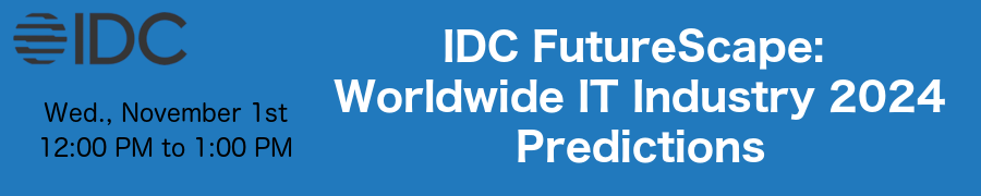 IDC FutureScape: Worldwide IT Industry 2024 Predictions (Nov. 1st)