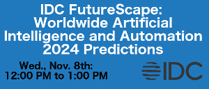 IDC FutureScape: Worldwide Artificial Intelligence and Automation 2024 Predictions (Nov. 8th)