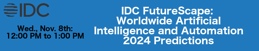 IDC FutureScape: Worldwide Artificial Intelligence and Automation 2024 Predictions (Nov. 8th)