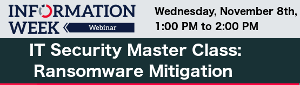 InformationWeek: IT Security Master Class: Ransomware Mitigation (Nov. 8th)