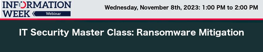 InformationWeek: IT Security Master Class: Ransomware Mitigation (Nov. 8th)