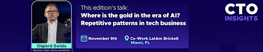 CTO Insights Miami - Where is the gold in the era of AI?