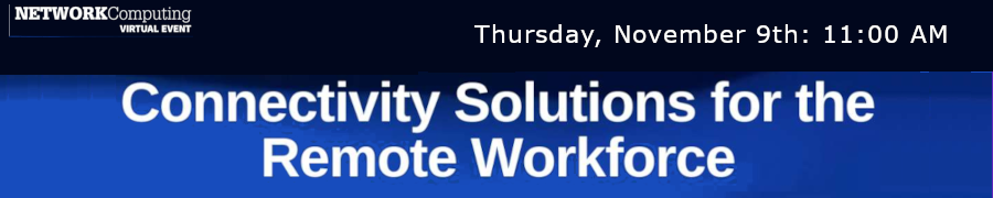 NETWORKComputing: Connectivity Solutions for the Remote Workforce (Nov. 9th)