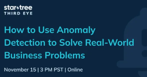 StarTree: How to Use Anomaly Detection to Solve Real-World Business Problems (Nov. 15th)