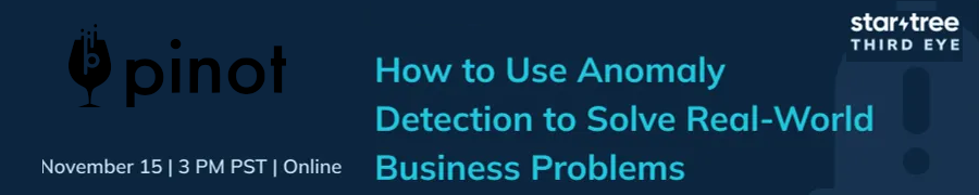 StarTree: How to Use Anomaly Detection to Solve Real-World Business Problems (Nov. 15th)