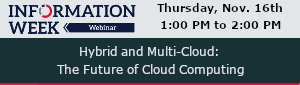 InformationWeek: Hybrid and Multi-Cloud: The Future of Cloud Computing (Nov. 16th)
