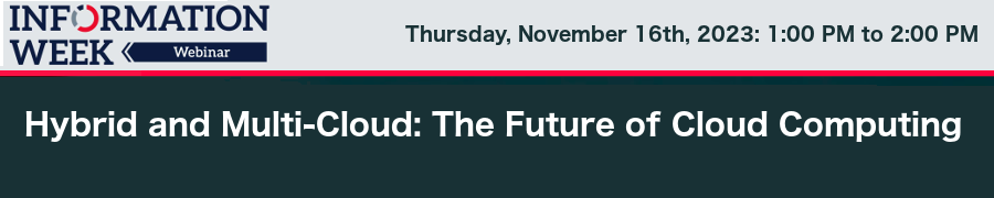 InformationWeek: Hybrid and Multi-Cloud: The Future of Cloud Computing (Nov. 16th)