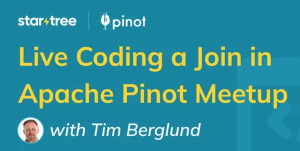 StarTree: Live-coding a Join in Apache Pinot (Nov. 16th)