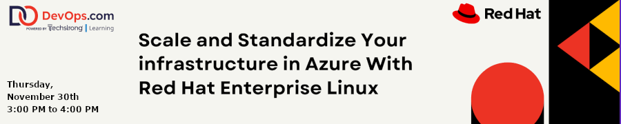 DevOps: Scale and Stranardize Your Infrastructure in Azure With Red Hat Enterprise Linux (Nov. 30th)