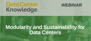 DataCenter Knowledge: Modularity and Sustainability for Data Centers (Dec. 6th)