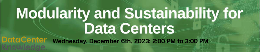 DataCenter Knowledge: Modularity and Sustainability for Data Centers (Dec. 6th)