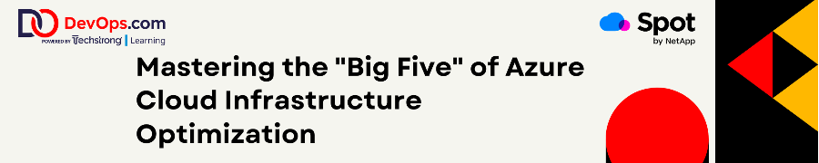DevOps: Mastering the 'Big Five' of Azure Cloud Infrastructure Optimization (Dec. 6th)