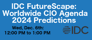 IDC FutureScape: Worldwide CIO Agenda 2024 Predictions (Dec. 6th)