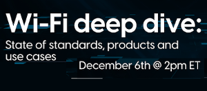 RCRWireless: Wi-Fi Deep Dive: State of Standards, Products and Use Cases (Dec. 6th)