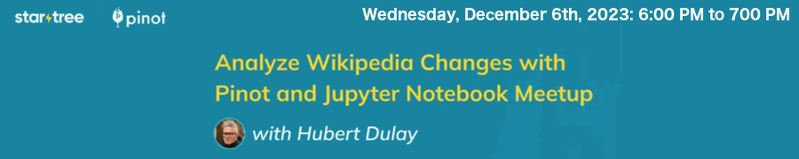 StarTree: Analyze Wikipedia Changes with Pinot and Jupyter Notebook (Dec. 6th)