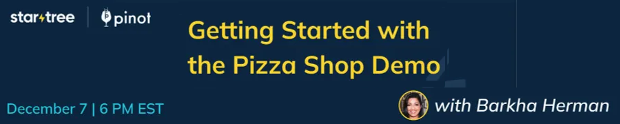 StarTree: Getting Started with the Pizza Shop Demo (Dec. 7th)