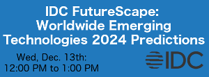 IDC FutureScape: Worldwide Emerging Technologies 2024 Predictions (Dec. 13th)