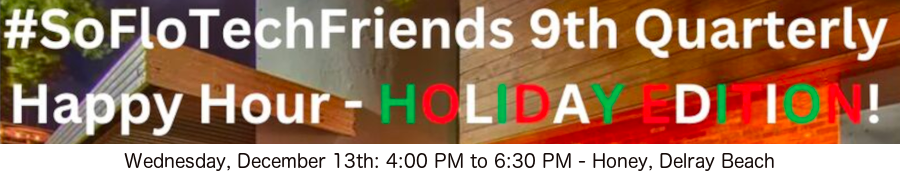 South Florida Tech Friends Quarterly meet up #SoFloTechFriends (Dec. 13th)
