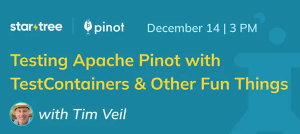 StarTree: Testing Apache Pinot with TestContainers and other fun things (Dec. 14th)