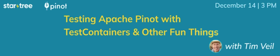 StarTree: Testing Apache Pinot with TestContainers and other fun things (Dec. 14th)