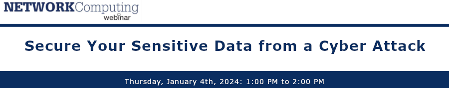 NETWORKComputing: Secure Your Sensitive Data from a Cyber Attack (Jan 4th)