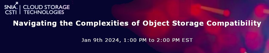 SNIA: Navigating the Complexities of Object Storage Compatibility (Jan. 9th)