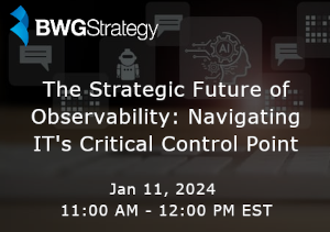 BWG: The Strategic Future of Observability: Navigating IT's Critical Control Point (Jan. 11th)