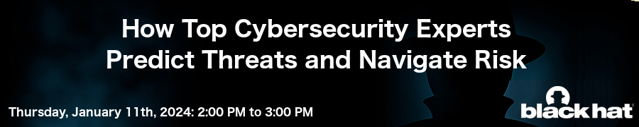 blackhat: How Top Cybersecurity Experts Predict Threats and Navigate Risk (Jan 11th)