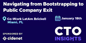 CTO Insights Miami: Navigating from Bootstrapping to Public Company Exit