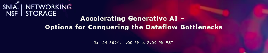 SNIA: Accelerating Generative AI - Options for Conquering the Dataflow Bottlenecks (Jan 24th)