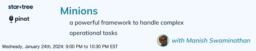 Minions, a powerful framework to handle complex operational tasks in Pinot (Jan 24th)