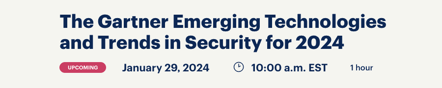 The Gartner Emerging Technologies and Trends in Security for 2024