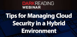 DARKReading: Tips for Managing Cloud Security in a Hybrid Environment (Feb. 1st)