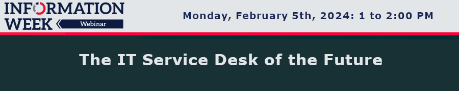 InformationWeek: The IT Service Desk of the Future (Feb. 5th)